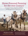 Horse-Powered Farming for the 21st Century : A Complete Guide to Equipment, Methods, and Management for Organic Growers - Book