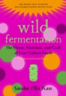 Wild Fermentation : The Flavor, Nutrition, and Craft of Live-Culture Foods, 2nd Edition - Book