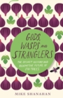 Gods, Wasps and Stranglers : The Secret History and Redemptive Future of Fig Trees - eBook