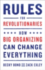 Rules for Revolutionaries : How Big Organizing Can Change Everything - Book