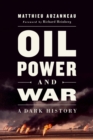 Oil, Power, and War : A Dark History - eBook