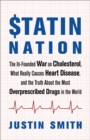 Statin Nation : The Ill-Founded War on Cholesterol, What Really Causes Heart Disease, and the Truth About the Most Overprescribed Drugs in the World - eBook