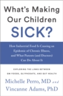 What's Making Our Children Sick? : How Industrial Food Is Causing an Epidemic of Chronic Illness, and What Parents (and Doctors) Can Do About It - eBook