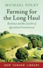 Farming for the Long Haul : Resilience and the Lost Art of Agricultural Inventiveness - eBook