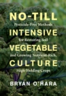 No-Till Intensive Vegetable Culture : Pesticide-Free Methods for Restoring Soil and Growing Nutrient-Rich, High-Yielding Crops - eBook