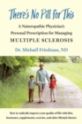 There's No Pill for This : A Naturopathic Physician's Personal Prescription for Managing Multiple Sclerosis - eBook