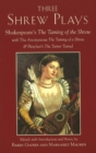 Three Shrew Plays : Shakespeare's the Taming of the Shrew; with the Anonymous the Taming of a Shrew, and Fletcher's the Tamer Tamed - Book