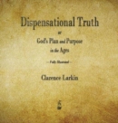 Dispensational Truth or God's Plan and Purpose in the Ages - Book
