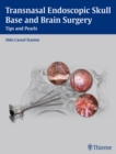 Transnasal Endoscopic Skull Base and Brain Surgery : Tips and Pearls - Book