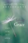 Falling into Grace : Insights on the End of Suffering - Book