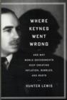 Where Keynes Went Wrong : And Why World Governments Keep Creating Inflation, Bubbles, and Busts - Book