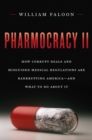 Pharmocracy II : How Corrupt Deals and Misguided Medical Regulations Are Bankrupting America--And What to Do about It - Book