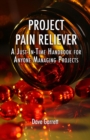 Project Pain Reliever : A Just-in-Time Field Guide - Book