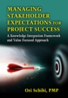 Managing Stakeholder Expectations : A Knowledge Integration Framework and Value Focused Approach - Book