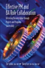 Effective PM and BA Role Collaboration : Delivering Business Value through Projects and Programs Successfully - Book