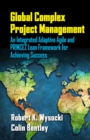 Global Complex Project Management : An Integrated Adaptive Agile and PRINCE2 Lean Framework for Achieving Success - Book