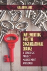 Implementing Positive Organizational Change : A Strategic Project Management Approach - Book