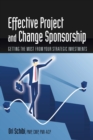 Effective Project and Change Sponsorship : Getting the Most from Your Strategic Investments - Book