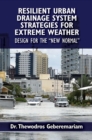 Resilient Urban Drainage System Strategies for Extreme Weather : Design for the "New Normal - Book