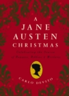 A Jane Austen Christmas : Celebrating the Season of Romance, Ribbons and Mistletoe - Book