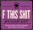 F This Shit Stamp Kit : The Stamp That Keeps Idiots at Bay - Book