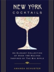 New York Cocktails : An Elegant Collection of over 100 Recipes Inspired by the Big Apple (Travel Cookbooks, NYC Cocktails and   Drinks, History of Cocktails, Travel by Drink) - Book