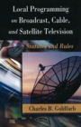 Local Programming on Broadcast, Cable & Satellite Television : Statutes & Rules - Book