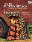 'Tis the Autumn Season : Fall Quilts and Decorating Projects - Book