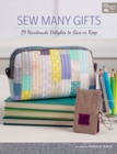 Sew Many Gifts : 19 Handmade Delights to Give or Keep - Book
