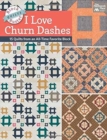 Block-Buster Quilts - I Love Churn Dashes : 15 Quilts from an All-Time Favorite Block - Book