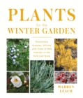 Plants for the Winter Garden : Perennials, Grasses, Shrubs, and Trees to Add Interest in the Cold and Snow - Book