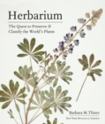 Herbarium : The Quest to Preserve and Classify the World's Plants - Book