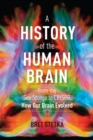 A History of the Human Brain : From the Sea Sponge to CRISPR, How Our Brain Evolved - Book
