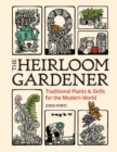 Heirloom Gardener: Traditional Plants and Skills for the Modern World - Book