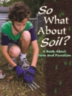 So What About Soil? : A Book About Form And Function - eBook