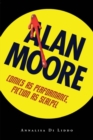 Alan Moore : Comics as Performance, Fiction as Scalpel - Book