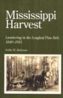 Mississippi Harvest : Lumbering in the Longleaf Pine Belt, 1840-1915 - eBook
