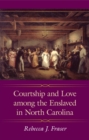 Courtship and Love among the Enslaved in North Carolina - eBook