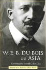 W. E. B. Du Bois on Asia : Crossing the World Color Line - eBook