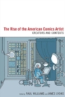 The Rise of the American Comics Artist : Creators and Contexts - Book