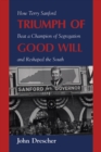 Triumph of Good Will : How Terry Sanford Beat a Champion of Segregation and Reshaped the South - eBook