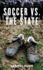 Soccer Vs. The State : Tackling Football and Radical Politics - eBook