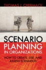 Scenario Planning in Organizations: How to Create, Use, and Assess Scenarios - Book