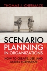 Scenario Planning in Organizations : How to Create, Use, and Assess Scenarios - eBook