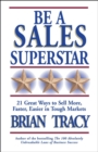 Be a Sales Superstar : 21 Great Ways to Sell More, Faster, Easier in Tough Markets - eBook