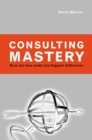 Consulting Mastery : How the Best Make the Biggest Difference - eBook
