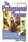 The Professional Trainer : A Comprehensive Guide to Planning, Delivering, and Evaluating Training Programs - eBook