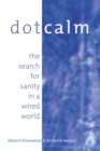 Dot Calm : The Search for Sanity in a Wired World - eBook