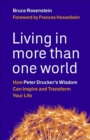 Living in More Than One World : How Peter Drucker's Wisdom Can Inspire and Transform Your Life - eBook