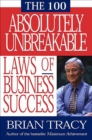 The 100 Absolutely Unbreakable Laws of Business Success - eBook